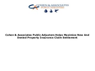 Cohen & Associates Public Adjusters Helps Maximize New And
Denied Property Insurance Claim Settlement
 