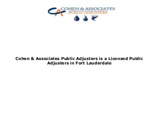Cohen & Associates Public Adjusters is a Licensed Public
Adjusters in Fort Lauderdale
 