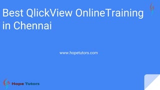 Best QlickView OnlineTraining
in Chennai
www.hopetutors.com
 