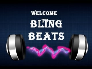 Bling
Beats
Welcome
to
 