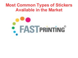Most Common Types of Stickers
Available in the Market
 