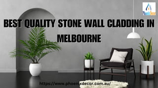 BEST QUALITY STONE WALL CLADDING IN
BEST QUALITY STONE WALL CLADDING IN
MELBOURNE
MELBOURNE
https://www.phoenixdecor.com.au/
 