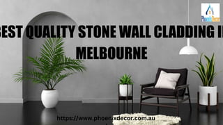 BEST QUALITY STONE WALL CLADDING IN
MELBOURNE
https://www.phoenixdecor.com.au
 