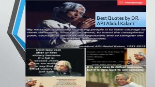 Best Quotes by DR.
APJ Abdul Kalam
 