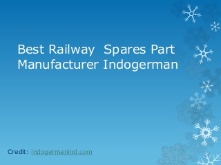 Best Railway Spares Part
Manufacturer Indogerman
Credit: indogermanind.com
 