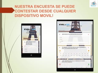 NUESTRA ENCUESTA SE PUEDE
CONTESTAR DESDE CUALQUIER
DISPOSITIVO MOVIL!
 