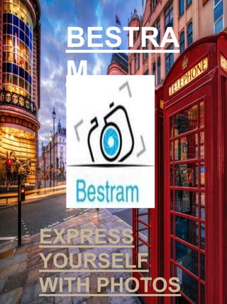 BESTRA
M
EXPRESS
YOURSELF
WITH PHOTOS
 