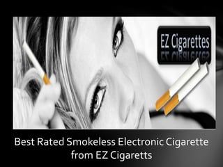 Best Rated Smokeless Electronic Cigarette
            from EZ Cigaretts
 