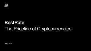 July, 2018
•
BestRate
•
The Priceline of Cryptocurrencies
 