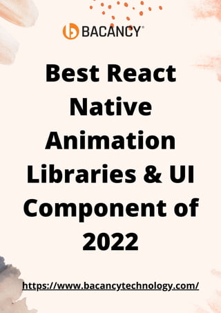 Best React
Native
Animation
Libraries & UI
Component of
2022
https://www.bacancytechnology.com/
 