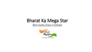 Bharat Ka Mega Star
Best reality show in Kolkata
 