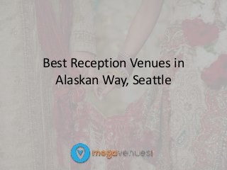 Best Reception Venues in
Alaskan Way, Seattle
 