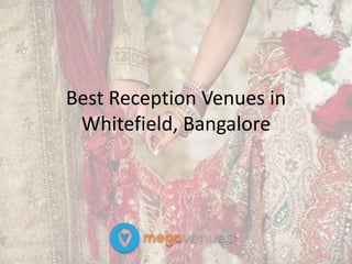 Best Reception Venues in
Whitefield, Bangalore
 