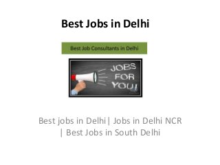 Best Jobs in Delhi
Best jobs in Delhi| Jobs in Delhi NCR
| Best Jobs in South Delhi
 