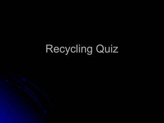 Recycling Quiz  