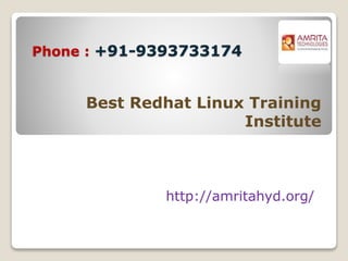 Phone : +91-9393733174
Best Redhat Linux Training
Institute
http://amritahyd.org/
 