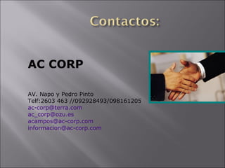 AC CORP AV. Napo y Pedro Pinto Telf:2603 463 //092928493/098161205 [email_address] [email_address] [email_address] [email_address] 