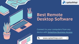 Best Remote
Desktop Software
Connect to your computers from any
device with Splashtop Business Access
www.splashtop.com
 
