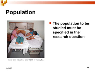 1601/28/15
Population
 The population to be
studied must be
specified in the
research question
 