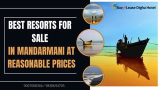 BEST RESORTS FOR
SALE
IN MANDARMANI AT
REASONABLE PRICES
9007008366 / 9830694705
 