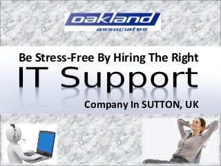 Be Stress-Free By Hiring The Right
Company In SUTTON, UK
 