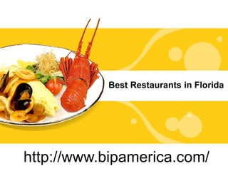 Best Restaurants in Florida
http://www.bipamerica.com/
 