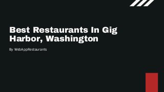Best Restaurants In Gig
Harbor, Washington
By WebAppRestaurants
 