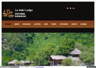 pdfcrowd.comopen in browser PRO version Are you a developer? Try out the HTML to PDF API
Le Maki Lodge
NOSY KOMBA
MADAGASCAR
WELCOME LODGES RESTAURANT ACTIVITIES RATES PHOTOS ECOTOURISM CONTACT BOOKING
 