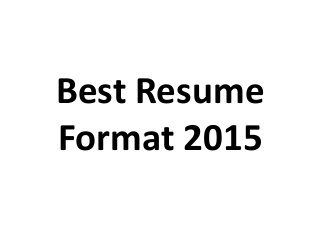 Best Resume
Format 2015
 