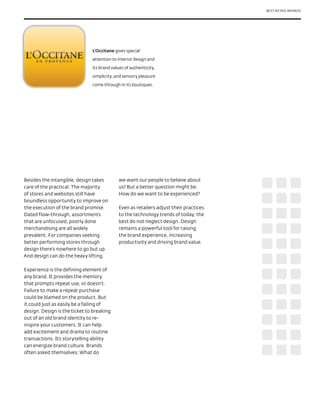 BEST RETAIL BRANDS




                               L’Occitane gives special

                               attention to interior design and

                               its brand values of authenticity,

                               simplicity, and sensory pleasure

                               come through in its boutiques.




Besides the intangible, design takes        we want our people to believe about
care of the practical. The majority         us? But a better question might be:
of stores and websites still have           How do we want to be experienced?
boundless opportunity to improve on
the execution of the brand promise.         Even as retailers adjust their practices
Dated flow-through, assortments             to the technology trends of today, the
that are unfocused, poorly done             best do not neglect design. Design
merchandising are all widely                remains a powerful tool for raising
prevalent. For companies seeking            the brand experience, increasing
better performing stores through            productivity and driving brand value.
design there’s nowhere to go but up.
And design can do the heavy lifting.

Experience is the defining element of
any brand. It provides the memory
that prompts repeat use, or doesn’t.
Failure to make a repeat purchase
could be blamed on the product. But
it could just as easily be a failing of
design. Design is the ticket to breaking
out of an old brand identity to re-
inspire your customers. It can help
add excitement and drama to routine
transactions. Its storytelling ability
can energize brand culture. Brands
often asked themselves: What do
 