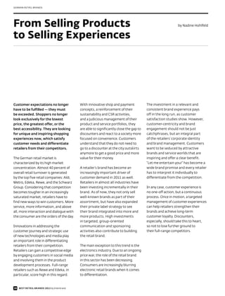 GERMAN RETAIL BRANDS




From Selling Products                                                                                      by Nadine Hohlfeld


to Selling Experiences




Customer expectations no longer            With innovative shop and payment             The investment in a relevant and
have to be fulfilled — they must           concepts, a reinforcement of their           consistent brand experience pays
be exceeded. Shoppers no longer            sustainability and CSR activities,           off in the long run, as customer
look exclusively for the lowest            and a judicious management of their          satisfaction studies show. However,
price, the greatest offer, or the          product and service portfolios, they         customer-centricity and brand
best accessibility. They are looking       are able to significantly close the gap to   engagement should not be just
for unique and inspiring shopping          discounters and react to a society more      catchphrases, but an integral part
experiences now, which satisfy             focused on convenience. Customers            of the retailers’ corporate identity
customer needs and differentiate           understand that they do not need to          and brand management. Customers
retailers from their competitors.          go to a discounter at the city outskirts     want to be seduced by attractive
                                           anymore to get a good price and more         brands and service worlds that are
The German retail market is                value for their money.                       inspiring and offer a clear benefit.
characterized by its high market                                                        “Let me entertain you!” has become a
concentration. Almost 40 percent of        A retailer’s brand has become an             wide brand promise and every retailer
overall retail turnover is generated       increasingly important driver of             has to interpret it individually to
by the top five retail companies: Aldi,    customer demand in 2011 as well.             differentiate from the competition.
Metro, Edeka, Rewe, and the Schwarz        Retailers in almost all industries have
Group. Considering that competition        been investing incrementally in their        In any case, customer experience is
becomes tougher in an increasingly         brand. As of now, they not only sell         no one-off action, but a continuous
saturated market, retailers have to        well-known brands as part of their           process. Once in motion, a targeted
find new ways to win customers. More       assortment, but have also expanded           management of customer experiences
service, more information, and above       their private label strategy to see          can help retailers strengthen their
all, more interaction and dialogue with    their brand integrated into more and         brands and achieve long-term
the consumer are the orders of the day.    more products. High investments              customer loyalty. Discounters,
                                           in targeted, group-oriented                  especially, should take this to heart,
Innovations in addressing the              communication and sponsoring                 so not to lose further ground to
customer journey and strategic use         activities also contribute to building       their full-range competitors.
of new technologies and media play         the retail brand.
an important role in differentiating
retailers from their competition.          The main exception to this trend is the
Retailers can gain a competitive edge      electronics industry. Due to an ongoing
by engaging customers in social media      price war, the role of the retail brand
and involving them in the product          in this sector has been decreasing.
development processes. Full-range          Consumers are increasingly blurring
retailers such as Rewe and Edeka, in       electronic retail brands when it comes
particular, score high in this regard.     to differentiation.


38 BEST RETAIL BRANDS 2012 by Interbrand
 