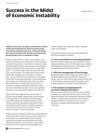 SPANISH RETAIL BRANDS




Success in the Midst                                                                                        by Bosco Torres


of Economic Instability




Despite the economic crisis Spain currently faces, its retail   smaller establishments may have trouble competing
brands have benefitted from the trend toward greater            under such conditions.
consumption of goods and services, as demonstrated by
the 2 percent decrease in the savings rate of the average       In any event, the Spanish brands that excelled in 2011
Spanish family in 2011, in comparison to 2010.                  have three strategies in common:

And yet, despite these increases in consumption, retail         1. A firm commitment to internationalization
brands are investing more moderately in communications          Inditex Group brands (Zara, Bershka, and Massimo Dutti
and advertising. Overall, investments in traditional media      take the lead here), and other major players such as Mango
have decreased, with the unique exception being greater         and Desigual are making significant, unstoppable strides
emphasis placed by fashion retail brands on advertising         and growing beyond the Spanish market.
spend — 11.3 percent higher than their spend last year,
with a focus on digital. This is likely due to the dramatic     2. Effective management of brand image
online retail increases seen in the Spanish market in           Mango leveraged its brand image to guarantee a distinct
2011. During the Christmas holiday season, for example,         and differentiated customer experience in key future
online retail increased by 20 percent, a trend likely fueled    markets such as China. Similarly, DIA’s serious commitment
by initiatives such as free delivery for online purchases,      to re-branding in the promising French market is a clear
discounted prices for web purchases, and exclusive              example of opportune strategic brand management.
previews on selected merchandise. Still, just as these
promotions have boosted sales, they’ve also negatively          3. The creation and deployment of
impacted many retail brands’ images for the long-term.          customer-relevant innovations
                                                                Zara is an example of a Spanish retail brand that excels at
Beyond the online shopping trend, retail brands in              meeting and anticipating customer needs. It continually
the food and perishable category that communicated              adapts and delivers on the demands of customers in specific
a clear quality/price value proposition (for example,           markets. Though it never compromises its unwavering
Dia and Mercadona) are experiencing great success.              standards of efficiency in terms of costs, timing, and
Similarly, exclusive, luxury goods and premium retail           distribution, it always fulfills the demands of local
have enjoyed a positive year. For example, consumer             customers.
response to Abercrombie & Fitch, which recently
launched in Spain, has been enthusiastic.

Despite economic instability, retail brands, both Spanish and
foreign, have had an opportunity to succeed. In particular
large retailers are poised to benefit from a new legal
jurisdiction that allows retail establishments to open
their doors for business, 24 hours a day, 7 days a week.
And yet, while the new law is good for big businesses,

42 BEST RETAIL BRANDS 2012 by Interbrand
 
