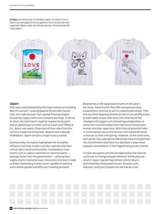 ASIA PACIFIC RETAIL BRANDS




Uniqlo partnered with Condé Nast Japan to create t-shirts
featuring messages of encouragement from artists like Karl
Lagerfeld, Blake Lively, and Nicole Kidman. Proceeds benefit
“Save Japan.”




Japan:                                                         Meanwhile as the Japanese entrants on this year’s
2011 was overshadowed by the tragic events surrounding         list show, those brands that offer exceptional value
March’s tsunami. Looking beyond the terrible human             propositions continue to win in a depressed market. That
cost, the triple disaster had a global financial impact,       the top three Japanese brands on the list are all effectively
disrupting supply chains and company earnings. In terms        private labels shows how much the retail world has
of retail, the short-term negative impact the disaster         changed and suggests an interesting juxtaposition as
had on global luxury brands such as Coach and Tiffany &        consumers accommodate both high luxury and private
Co., which see nearly 20 percent of their sales from the       brands into their repertoire. With talks of potential hikes
country, made one thing clear: despite over a decade           in consumption tax on the horizon, the market for retail
of deflation, Japan remains a major luxury market.             continues to look unforgiving. However, at the same time,
                                                               lean world-class operations like Uniqlo have emerged from
Domestically, the events highlighted the incredible            this environment and there has also been a slow move
infrastructure that modern retailers operate and their         towards consolidation in the fragmented grocery market.
critical role in local communities. Convenience store
chains such as Lawson were fast to react to events —           Further disruption can only be expected as the internet
perhaps faster than the government — utilizing their           continues to change shopper behavior. While physical
supply chains to provide basic necessities to those in need,   retail in Japan may be fragmented, online retail is
and later developing mobile stores capable of reaching         dominated by a few powerhouses, Amazon.com,
areas where people had difficulty traveling to stores.         Rakuten, and price comparison site Kakaku.com.




48 BEST RETAIL BRANDS 2012 by Interbrand
 