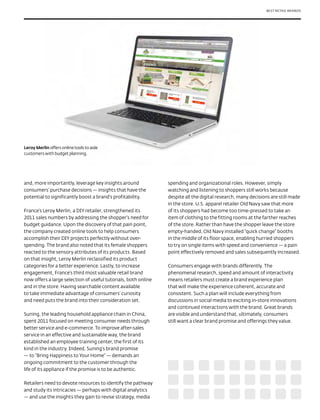 BEST RETAIL BRANDS




Leroy Merlin offers online tools to aide
customers with budget planning.




and, more importantly, leverage key insights around             spending and organizational roles. However, simply
consumers’ purchase decisions — insights that have the          watching and listening to shoppers still works because
potential to significantly boost a brand’s profitability.       despite all the digital research, many decisions are still made
                                                                in the store. U.S. apparel retailer Old Navy saw that more
France’s Leroy Merlin, a DIY retailer, strengthened its         of its shoppers had become too time-pressed to take an
2011 sales numbers by addressing the shopper’s need for         item of clothing to the fitting rooms at the farther reaches
budget guidance. Upon the discovery of that pain point,         of the store. Rather than have the shopper leave the store
the company created online tools to help consumers              empty-handed, Old Navy installed “quick change” booths
accomplish their DIY projects perfectly without over-           in the middle of its floor space, enabling hurried shoppers
spending. The brand also noted that its female shoppers         to try on single items with speed and convenience — a pain
reacted to the sensory attributes of its products. Based        point effectively removed and sales subsequently increased.
on that insight, Leroy Merlin reclassified its product
categories for a better experience. Lastly, to increase         Consumers engage with brands differently. The
engagement, France’s third most valuable retail brand           phenomenal research, speed and amount of interactivity
now offers a large selection of useful tutorials, both online   means retailers must create a brand experience plan
and in the store. Having searchable content available           that will make the experience coherent, accurate and
to take immediate advantage of consumers’ curiosity             consistent. Such a plan will include everything from
and need puts the brand into their consideration set.           discussions in social media to exciting in-store innovations
                                                                and continued interactions with the brand. Great brands
Suning, the leading household appliance chain in China,         are visible and understand that, ultimately, consumers
spent 2011 focused on meeting consumer needs through            still want a clear brand promise and offerings they value.
better service and e-commerce. To improve after-sales
service in an effective and sustainable way, the brand
established an employee training center, the first of its
kind in the industry. Indeed, Suning’s brand promise
— to “Bring Happiness to Your Home” — demands an
ongoing commitment to the customer through the
life of its appliance if the promise is to be authentic.

Retailers need to devote resources to identify the pathway
and study its intricacies — perhaps with digital analytics
— and use the insights they gain to revise strategy, media
 