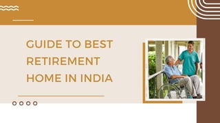 GUIDE TO BEST
RETIREMENT
HOME IN INDIA
 