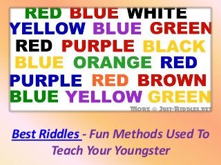 Best Riddles - Fun Methods Used To
Teach Your Youngster
 