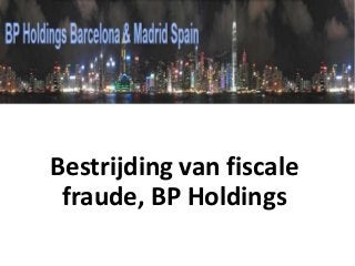 Bestrijding van fiscale
 fraude, BP Holdings
 