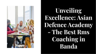Unveiling
Excellence: Asian
Defence Academy
- The Best Rms
Coaching in
Banda
Unveiling
Excellence: Asian
Defence Academy
- The Best Rms
Coaching in
Banda
 