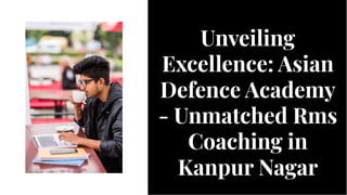 Unveiling
Excellence: Asian
Defence Academy
- Unmatched Rms
Coaching in
Kanpur Nagar
Unveiling
Excellence: Asian
Defence Academy
- Unmatched Rms
Coaching in
Kanpur Nagar
 