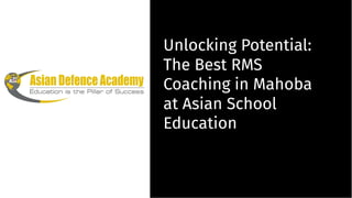 Unlocking Potential:
The Best RMS
Coaching in Mahoba
at Asian School
Education
Unlocking Potential:
The Best RMS
Coaching in Mahoba
at Asian School
Education
 