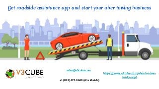 Get roadside assistance app and start your uber towing business
sales@v3cube.com
+1 (858) 427-0668 (Worldwide)
https://www.v3cube.com/uber-for-tow-
trucks-app/
 
