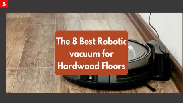 The 8 Best Robotic Vacuum For Hardwood Floors