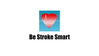 Be Stroke Smart 
 