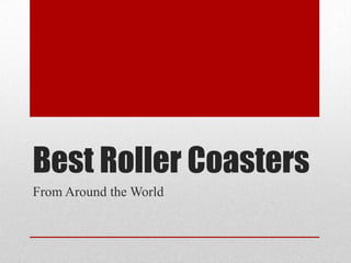 Best Roller Coasters
From Around the World
 