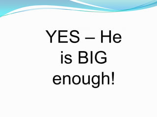 YES – He is BIG enough!