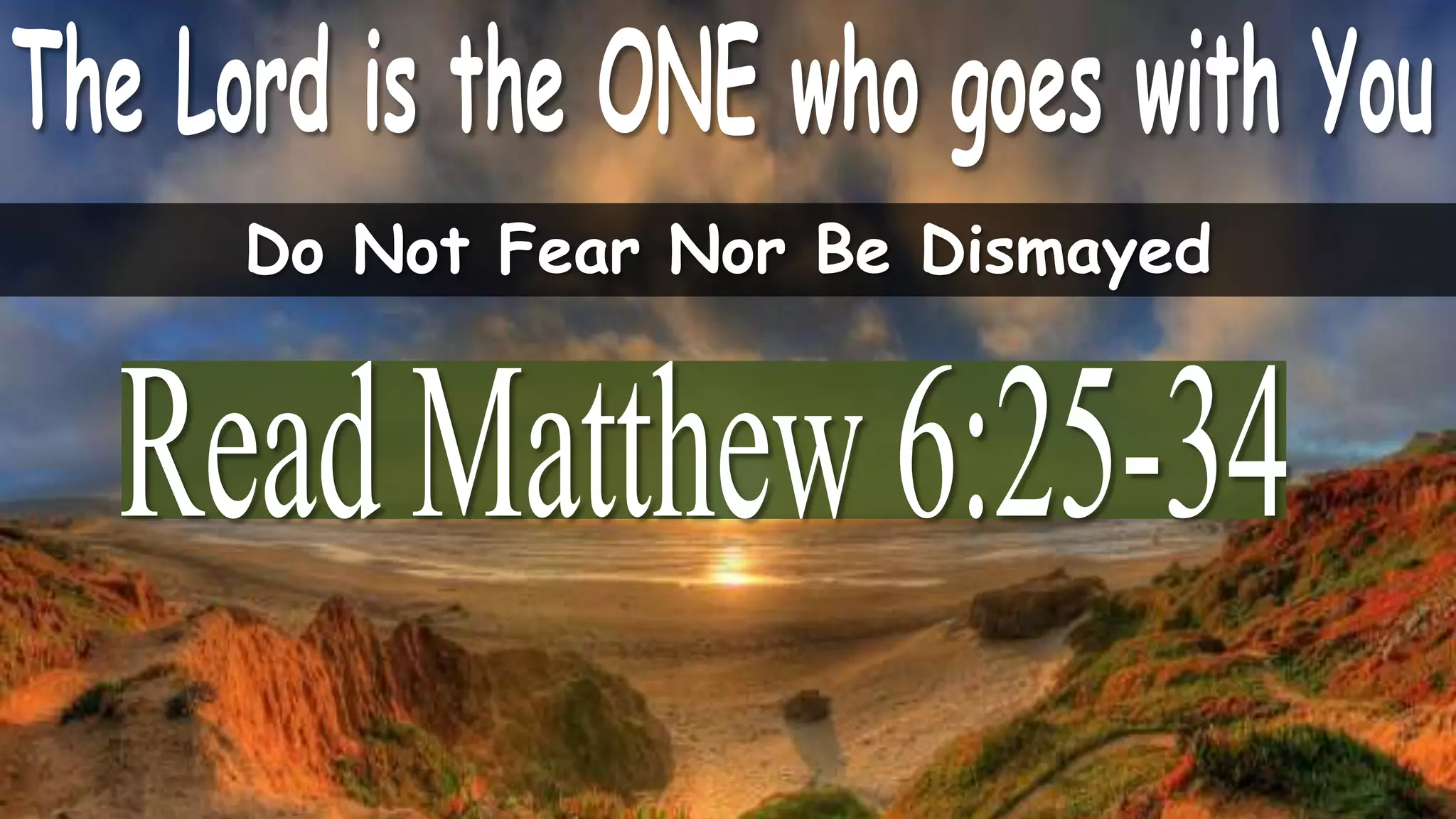 Do Not Fear Nor Be Dismayed
 