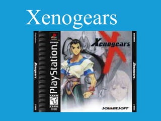 Xenogears
 