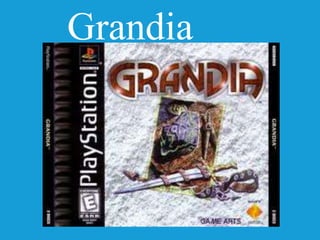 Grandia
 