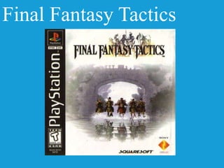 Final Fantasy Tactics
 