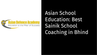 Asian School
Education: Best
Sainik School
Coaching in Bhind
Asian School
Education: Best
Sainik School
Coaching in Bhind
 